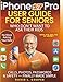 iPhone 17 Pro user guide for Seniors Who Dont Want to Ask Their Kids: Calls, Photos, Passwords & Safety  finally made simple: latest tips, smarter camera tools, and easy instruction
