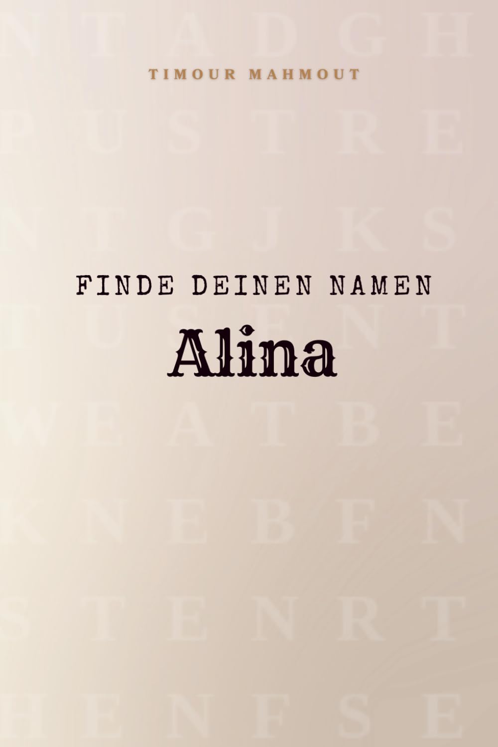 Finde Deinen Namen Alina: Ein Rätselbuch der besonderen Art - dein Name ist der Schlüssel