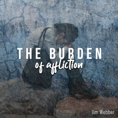 The Burden of Affliction - Jim Webber