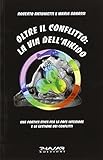 bonassia  Oltre il conflitto: la via dell\'Aikido. Una pratica etica per la pace interiore e la gestione dei conflitti