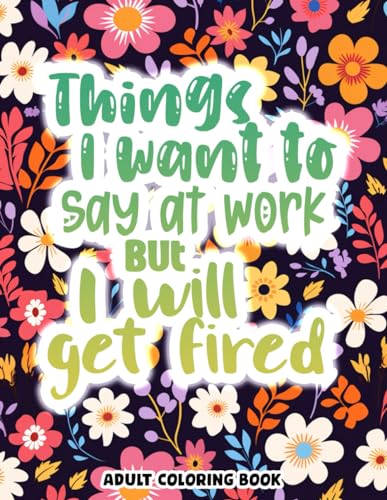 Things I Want To Say At Work Funny Coloring Book