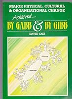 By Gabb and by Gibb: Major Physical, Cultural and Organizational Change Achieved 0951347209 Book Cover