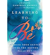 Learning to Be: Finding Your Center After the Bottom Falls Out