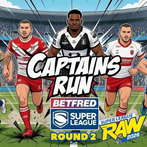 🔥 Captain&rsquo;s Run | Super League Round 2 Preview + World Club Challenge: Robins vs Broncos