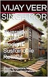 Riverside Oasis: Modern Sustainable Retreat : Blending Rajputana, Vedic, and Madhubani Inspirations (Enchanting Echoes: Contemporary Indian Art and Culture in Home Design Book 2)