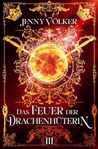 Das Feuer der Drachenhüterin: Band 3 (Drachenhüter-Schicksals-Saga)