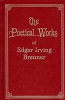 Poetical Works Of Edgar Irving Brenner, The 0932751075 Book Cover