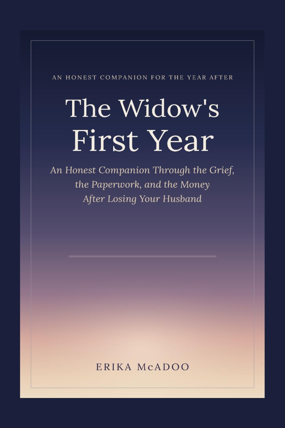 The Widow's First Year: An Honest Companion Through the Grief, the Paperwork, and the Money After Losing Your Husband