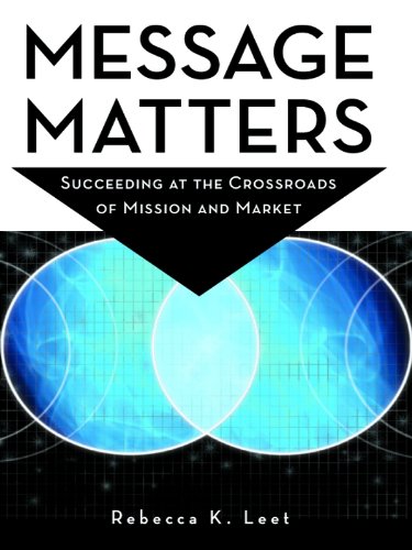 Message Matters: Succeeding at the Crossroads of Mission and Mark...
