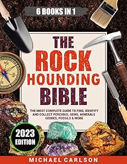 The Rock Hounding Bible: The Complete Guide to Find Identify and Collect Precious Gems Minerals Geodes Fossils & More