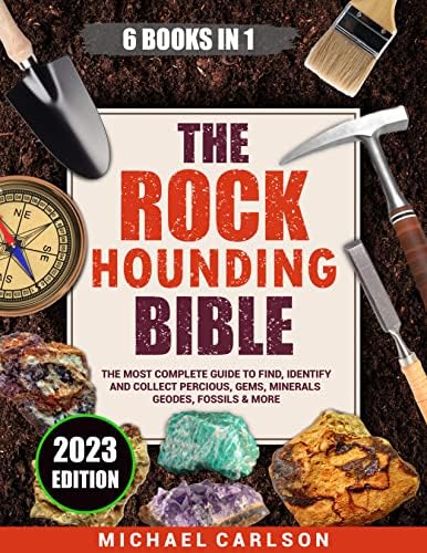 The Rock Hounding Bible: The Complete Guide to Find Identify and Collect Precious Gems Minerals Geodes Fossils & More