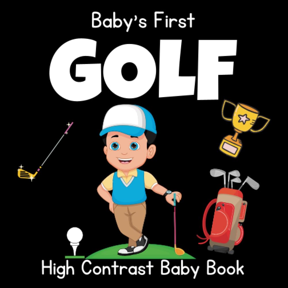 Baby's First Golf High Contrast Baby Book: Black and White Images Help Visual Development