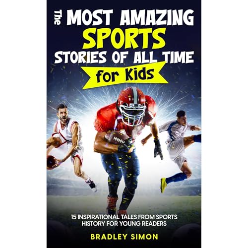 The Most Amazing Sports Stories of All Time for Kids by Bradley Simon episode artwork