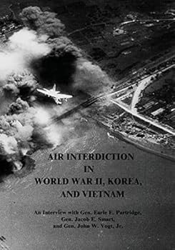 Paperback Air Interdiction in World War II, Korea, and Vietnam: An Interview with Gen. Earle E. Partridge, Gen. Jacob E. Smart, and Gen. John W. Vogt, Jr. Book