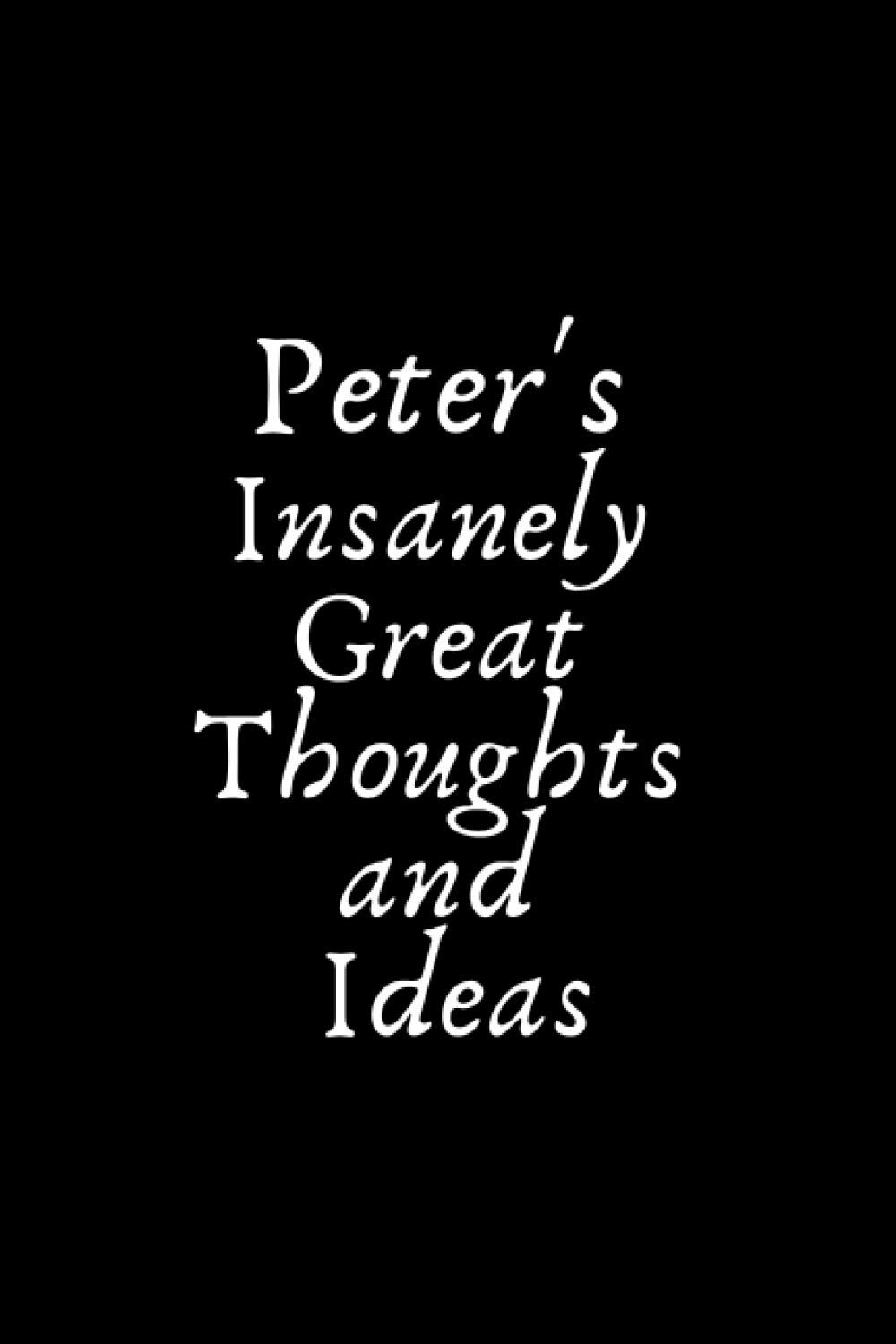 Peter's Insanely Great Thoughts and Ideas: Lined Notebook/Journal, Gift for Peter, College