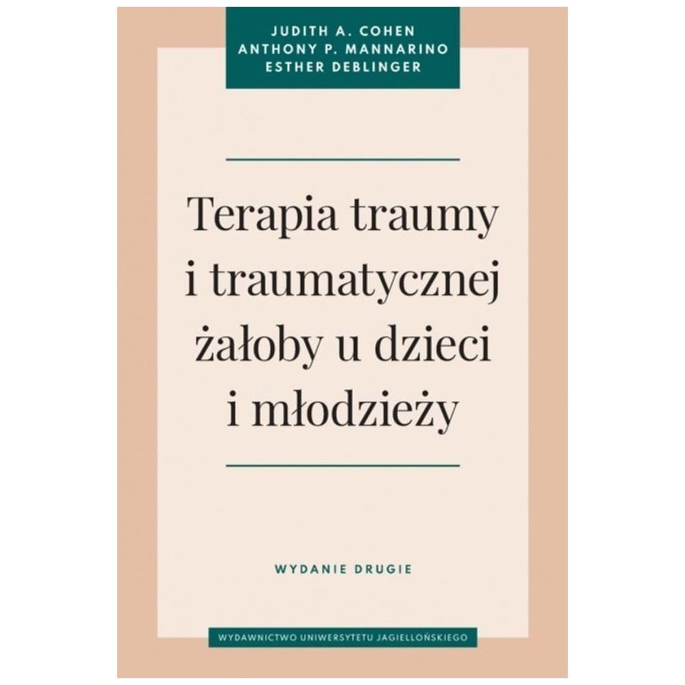 Terapia traumy i traumatycznej żałoby u dzieci i młodzieży.: Wydanie drugie (Psychiatria i Psychoterapia)