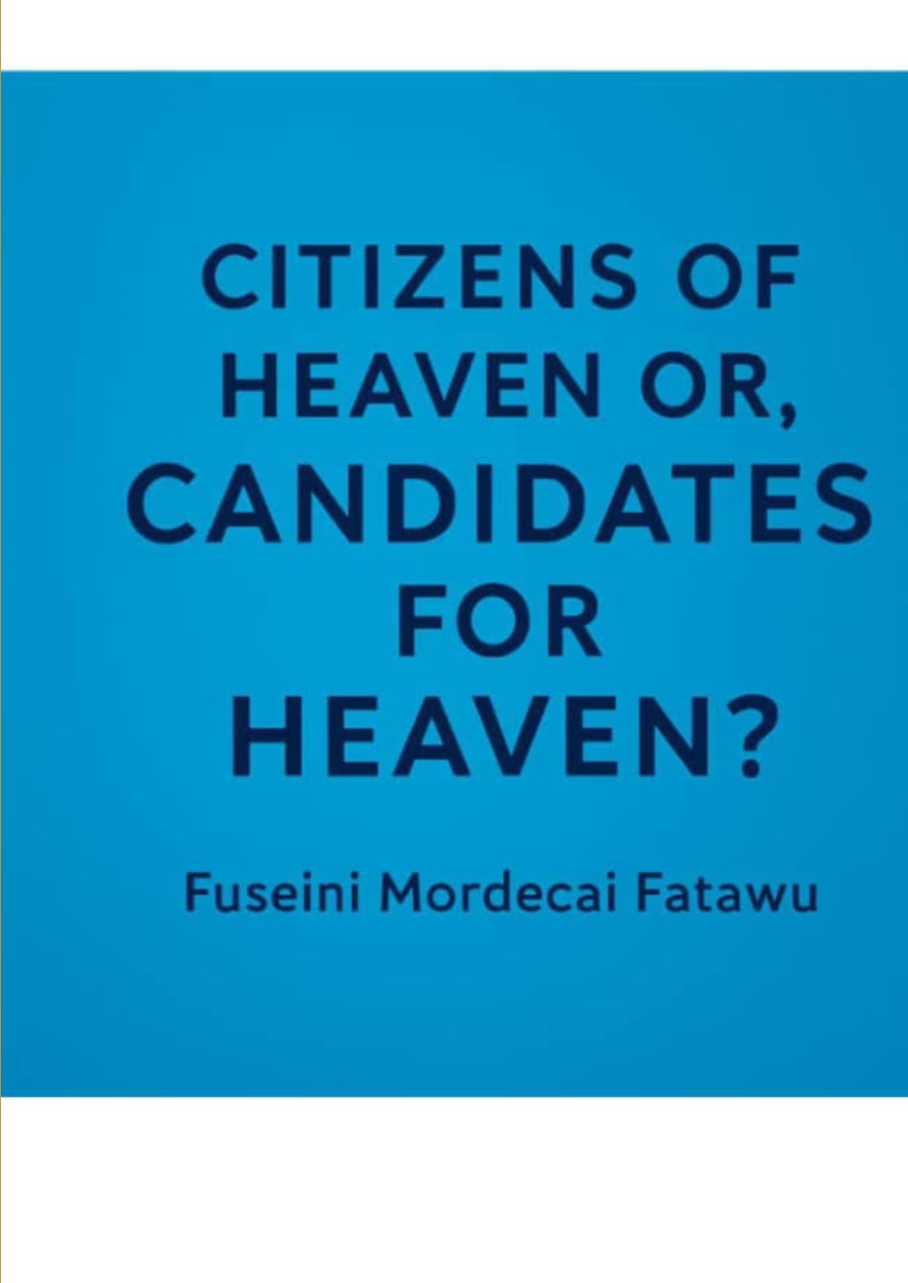 CITIZENS OF HEAVEN OR, CANDIDATES FOR HEAVEN?