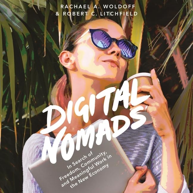 Digital Nomads: In Search of Freedom, Community, and Meaningful Work in the New Economy