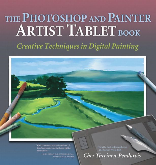Photoshop and Painter Artist Tablet Book, The:Creative Techniques in Digital Painting