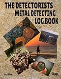  THE DETECTORISTS METAL DETECTING LOGBOOK. TREASURE & RELIC HUNTERS NOTEBOOK TO RECORD & SKETCH ALL YOUR FINDINGS & DISCOVERIES.: Keep all your ... combing etc in one place. 120 Pages 8.5x11