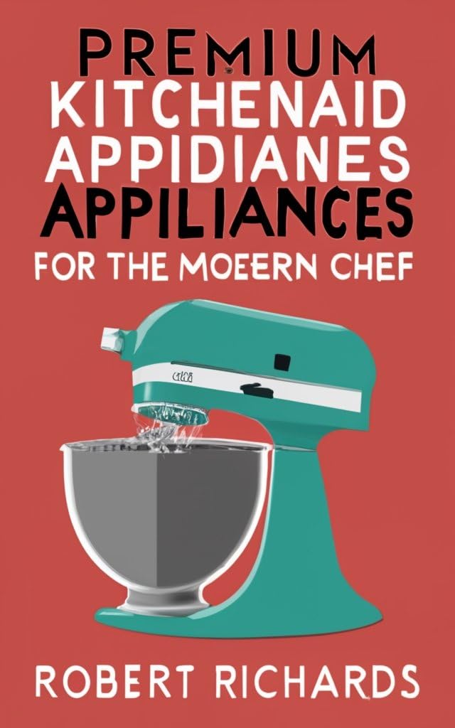 Premium KitchenAid Appliances Guide for the Modern Chef