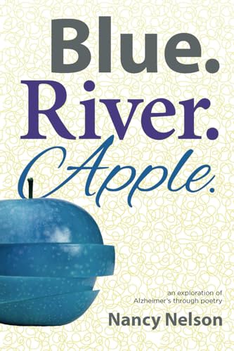 Blue.River.Apple: An exploration of Alzheimer's through poetry