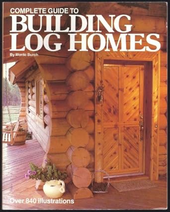 COMPLETE GUIDE BUILDING LOG HOMES : Burch, Monte, Meyer, Richard J