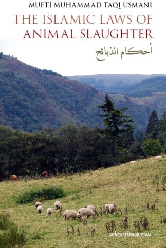 The Islamic Laws of Animal Slaughter: A Discussion on the Islamic Laws for Slaughtering Animals & a Survey of Modern-Day Slaughtering Methods