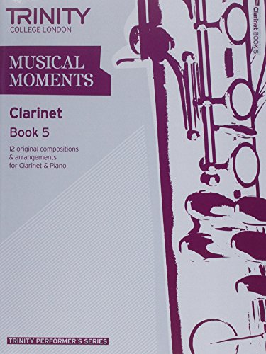 Musical Moments Clarinet Book 5: Clarinet Teaching Material (Trinity Performers Series)