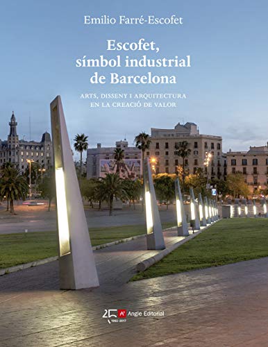 Escofet, símbol industrial de Barcelona: Arts, disseny i arquitectura en la creació de valor
