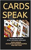  Cards Speak: Tall tales from the world of low- and medium-stakes poker (English Edition)