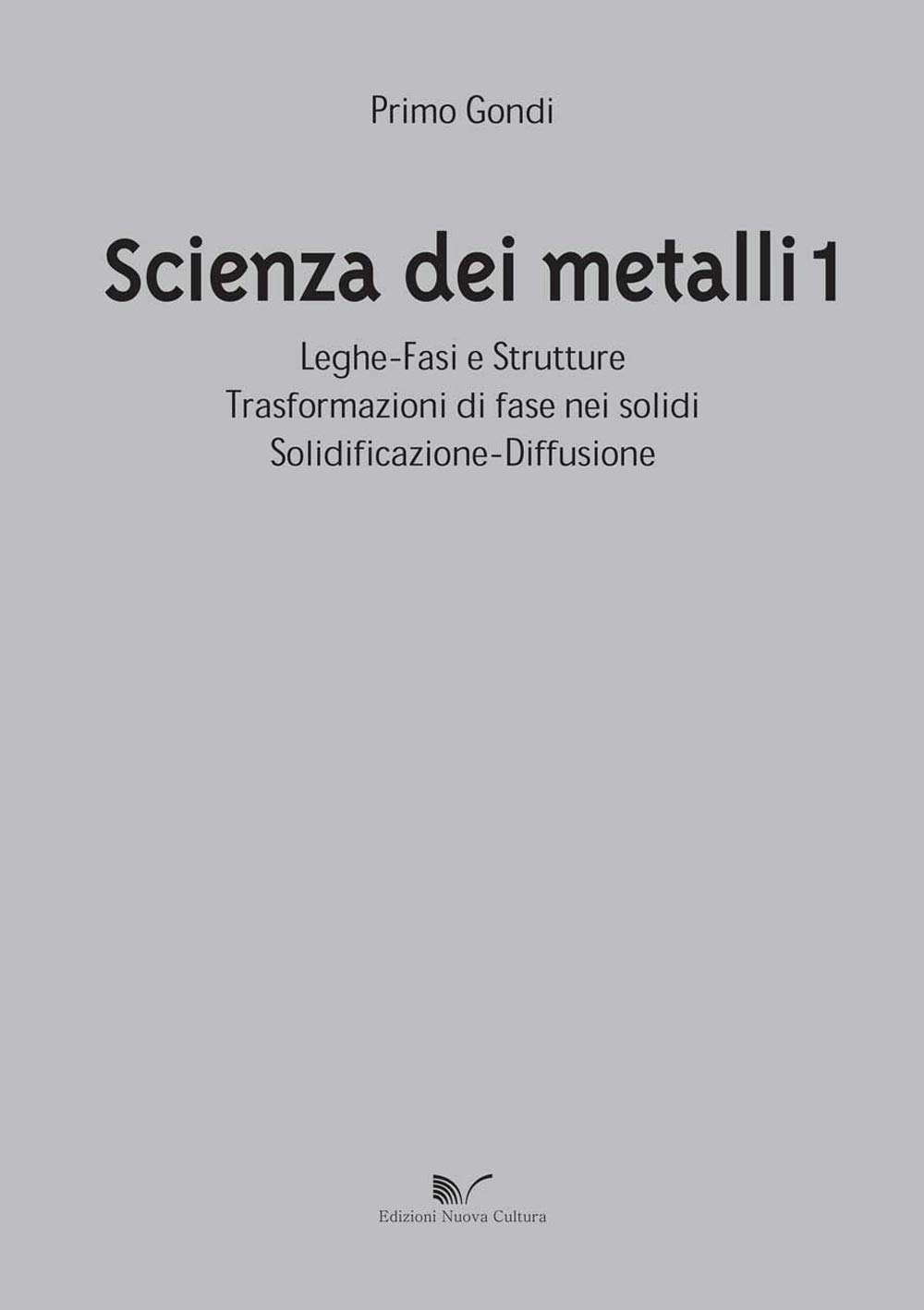Scienza dei metalli. Leghe-fasi e strutture trasformazioni di fase nei solidi solidificazione-diffusione (Vol. 1)