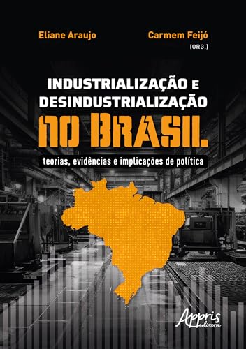 Industrialização e desindustrialização no Brasil: Teorias, evidências e implicações de política