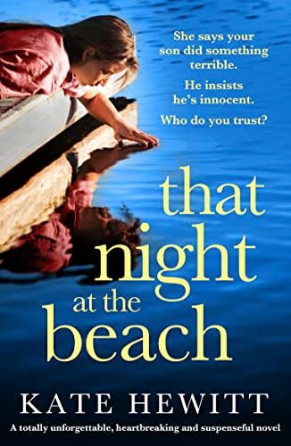 That Night at the Beach: A totally unforgettable, heartbreaking and suspenseful novel (Powerful emotional novels about impossible choices by Kate Hewitt)