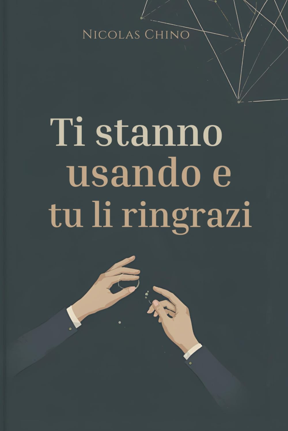 Ti stanno usando e tu li ringrazi: Come riconoscere, usare e difendersi dalla manipolazione psicologica