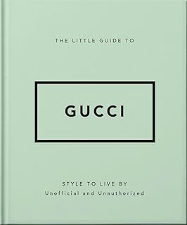 The Little Guide to Gucci: Style to Live By (The Little Books of Fashion, 5)