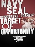 Navy SEAL: Murderer? Framed? Target of Opportunity?