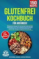 Glutenfrei Kochbuch für Anfänger!: 150 glutenfreie Rezepte für eine gesunde Ernährung ohne Dinkel, Weizen & Co. Brot & Backwaren genussvoll selber ... in die glutenfreie Ernährung (German Edition) B08BWCBM3J Book Cover
