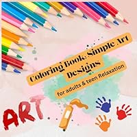 Coloring Book: Simple Art Designs for adults & teen Relaxation