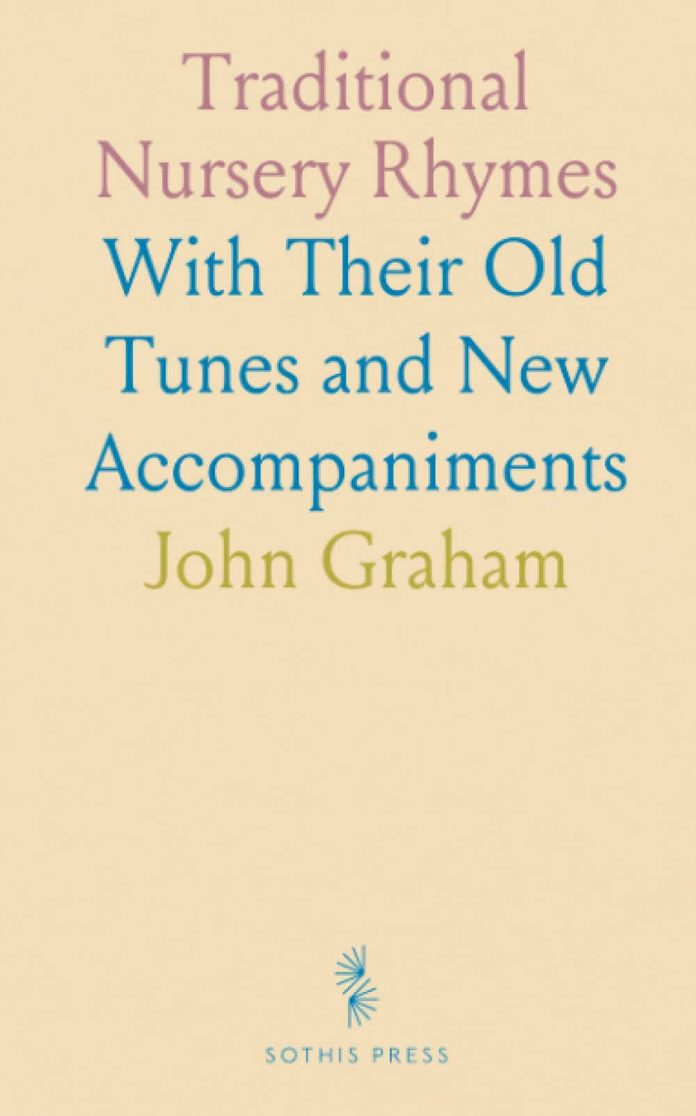 Traditional Nursery Rhymes: With Their Old Tunes and New Accompaniments