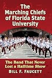 The Marching Chiefs of Florida State University: The Band That Never Lost a Halftime Show