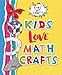 Kids Love Math Crafts (Kids Love Crafts)