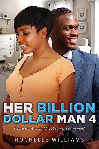 Her Billion Dollar Man 4: A Pregnancy African American Romance For Adults (Debra and Derek)