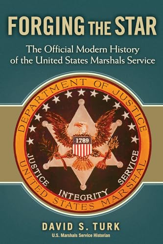 Forging the Star: The Official Modern History of the United States Marshals Service