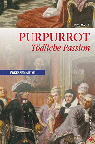 Purpurrot: Tödliche Passion (Preußen-Krimis)
