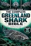 THE COMPLETE GREENLAND SHARK BIBLE: Explore the Biology, Behavior, Longevity, and Secrets of an Arctic Giant