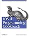 Produktbild iOS 4 Programming Cookbook: Solutions & Examples for iPhone, iPad, and iPod touch Apps