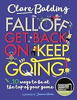 Fall Off, Get Back On, Keep Going: 10 ways to be at the top of your game! 1526363410 Book Cover