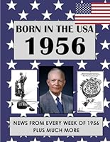 Born in the USA 1956 How Times Have Changed: USA and World news from every week of 1956. Plus how times have changed from the 1950s to the 21st century. A Birthday Gifts Book For Men And Women B0DYJM3V5B Book Cover