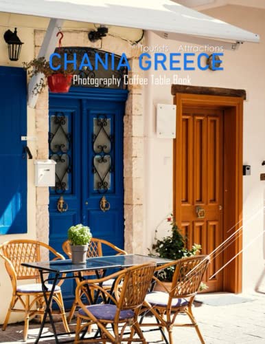 CHANIA GREECE Photography Coffee Table Book Tourists Attractions: A Mind-Blowing Tour In Chania City